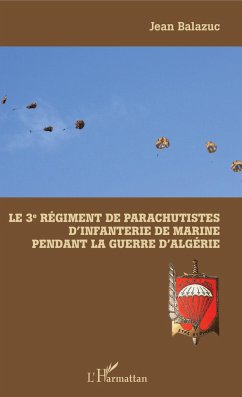 Le 3e Régiment de Parachutistes d'Infanterie de Marine pendant la guerre d'Algérie - Balazuc, Jean
