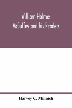 William Holmes McGuffey and his readers - C. Minnich, Harvey