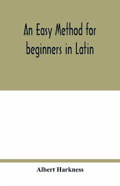 An easy method for beginners in Latin - Harkness, Albert
