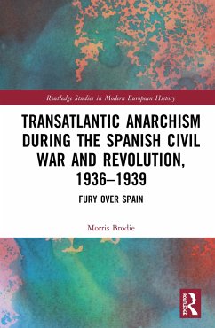 Transatlantic Anarchism during the Spanish Civil War and Revolution, 1936-1939 - Brodie, Morris