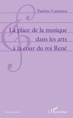 La place de la musique dans les arts à la cour du roi René - Casanova, Pauline