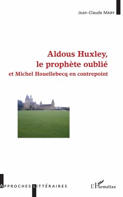 Aldous Huxley, le prophète oublié - Mary, Jean-Claude