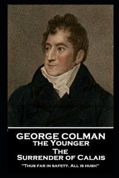 George Colman - The Surrender of Calais: 'Thus far in safety. All is hush'' - Colman, George