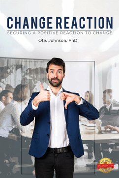 Change Reaction: Securing a Positive Reaction to Change - Johnson, Otis