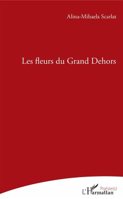 Les fleurs du grand Dehors - Scarlat, Alina-Mihaela