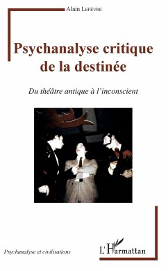 Psychanalyse critique de la destinée - Lefevre, Alain