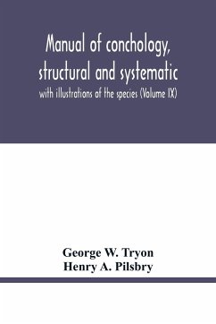 Manual of conchology, structural and systematic - A. Pilsbry, Henry; W. Tryon, George