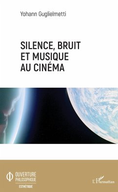 Silence, bruit, et musique au cinéma - Guglielmetti, Yohann