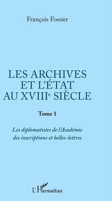 Les archives et l'Etat au XVIIIe siècle - Fossier, François