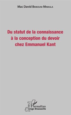 Du statut de la connaissance à la conception du devoir chez Emmanuel Kant - Binkouni Minkala, Mac David
