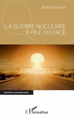 La guerre nucléaire à pile ou face - Crémieux, Alain