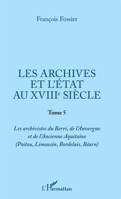 Les archives et l'Etat au XVIIIe siècle - Fossier, François