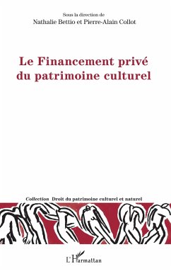 Le Financement privé du patrimoine culturel - Bettio, Nathalie; Collot, Pierre-Alain