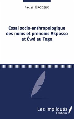 Essai socio-anthropologique des noms et prénoms Akposso et Ewe au Togo - Kpodzro, Fadzi