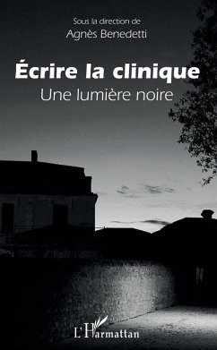 Ecrire la clinique - Benedetti, Agnès