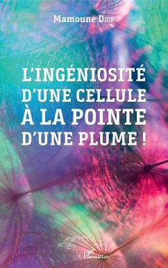 L'ingéniosité d'une cellule à la pointe d'une plume ! - Diop, Mamoune