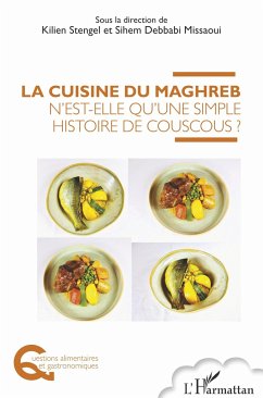 La cuisine du Maghreb n'est-elle qu'une simple histoire de couscous ? - Stengel, Kilien; Debbabi Missaoui, Sihem