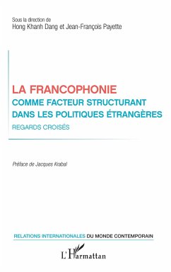 La francophonie comme facteur structurant dans les politiques étrangères - Dang, Hong Khanh; Payette, Jean-François