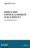 Penser le droit à partir de la rationalité ou de la moralité ?