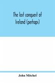 The last conquest of Ireland (perhaps)