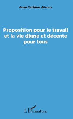 Proposition pour le travail et la vie digne et décente pour tous - Cailleres Divoux, Anne