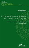 La décolonisation économique de l'Afrique noire française