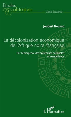 La décolonisation économique de l'Afrique noire française - Nouafo, Joubert