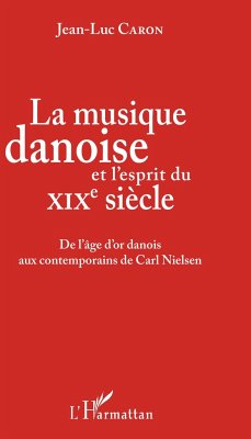 La musique danoise et l'esprit du XIXe siècle - Caron, Jean-Luc