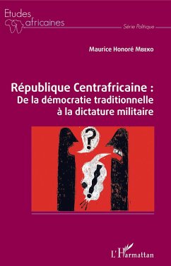 République Centrafricaine : De la démocratie traditionnelle à la dictature militaire - Mbeko, Maurice Honoré