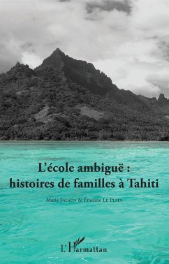 L'école ambiguë : histoires de familles à Tahiti - Le Plain, Emeline; Salaün, Marie
