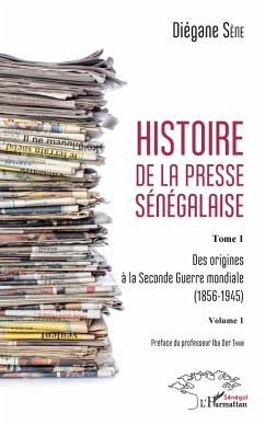 Histoire de la presse sénégalaise Tome 1 Volume 1 - Sène, Diégane