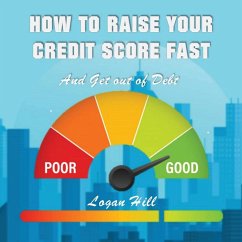 How to Raise your Credit Score Fast And Get out of Debt - Hill, Logan