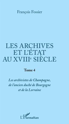 Les archives et l'Etat au XVIIIe siècle - Fossier, François