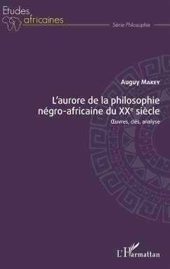 L'aurore de la philosophie négro-africaine du XXe siècle - Makey, Auguy