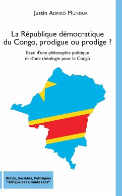 La République démocratique du Congo, prodigue ou prodige ? - Adriko Mundua, Justin