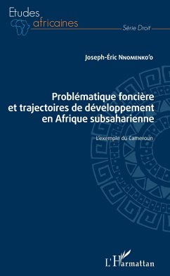 Problématique foncière et trajectoires de développement en Afrique subsaharienne - Nnomenko'o, Joseph-Eric