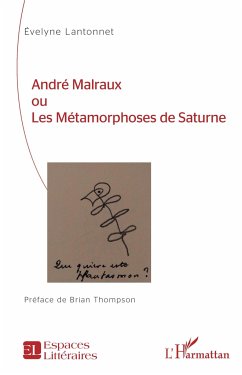 André Malraux ou Les Métamorphoses de Saturne - Lantonnet, Évelyne