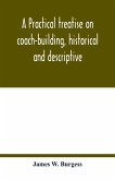 A practical treatise on coach-building, historical and descriptive