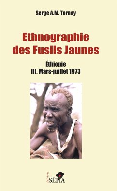 Ethnographie des Fusils Jaunes Tome III - Tornay, Serge A. M.