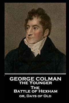 George Colman - The Battle of Hexham: or, Days of Old - Colman, George