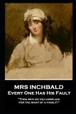 Mrs Inchabald - Every One Has His Fault: 'Then why do you complain for the want of a family?''