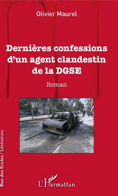 Dernières confessions d'un agent clandestin de la DGSE - Maurel, Olivier