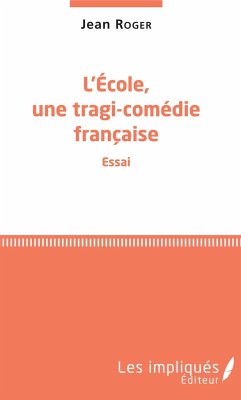 L'école, une tragi-comédie française - Roger, Jean