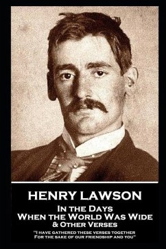 Henry Lawson - In the Days When the World Was Wide & Other Verses: 