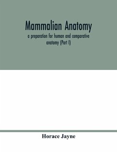 Mammalian anatomy; a preparation for human and comparative anatomy (Part I) - Jayne, Horace