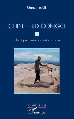 Chine - RD Congo. Chronique d'une colonisation choisie - Yabili, Marcel