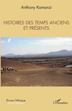 Histoires des temps anciens et présents - Kamanzi, Anthony