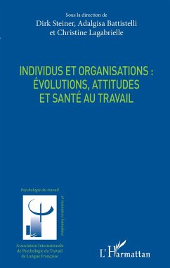 Individus et organisations : évolutions, attitudes et santé au travail - Steiner, Dirk; Battistelli, Adalgisa; Lagabrielle, Christine