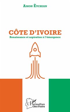 Côte d'Ivoire. Renaissance et aspiration à l'émergence - Etchian, Amon