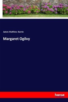 Margaret Ogilvy - Barrie, J. M.